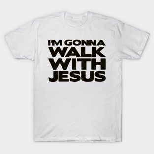 I'm Gonna Walk With Jesus T-Shirt